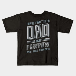 I have Two Titles Dad and Pawpaw Kids T-Shirt